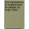 First Impressions Of England And Its People. By Hugh Miller. door Hugh Miller