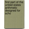 First Part of the United States Arithmetic Designed for Scho door Onbekend