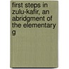First Steps in Zulu-Kafir, an Abridgment of the Elementary G door Bishop John William Colenso