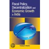 Fiscal Policy, Decentralization and Economic Growth in India door Pradeep S. Chauhan