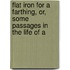 Flat Iron for a Farthing, Or, Some Passages in the Life of a