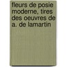 Fleurs de Posie Moderne, Tires Des Oeuvres de A. de Lamartin door Fleurs