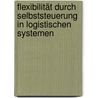 Flexibilität durch Selbststeuerung in logistischen Systemen door Christine Wycisk