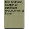 Flora Badensis, Alsatica Et Confinium Regionum Cis Et Transr door Carl Christian Gmelin