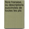 Flore Franaise, Ou Descriptions Succinctes de Toutes Les Pla door Onbekend