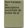 Flore Franaise; Ou, Descriptions Succinctes de Toutes Les Pl door Augustin Pyramus De Candolle
