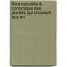 Flore Naturelle & Conomique Des Plantes Qui Croissent Aux En by Unknown