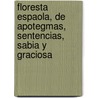 Floresta Espaola, de Apotegmas, Sentencias, Sabia y Graciosa by Melchor Santa De Due as