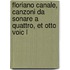 Floriano Canale, Canzoni Da Sonare A Quattro, Et Otto Voic L