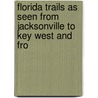 Florida Trails as Seen from Jacksonville to Key West and fro door Winthrop Packard