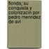 Florida; Su Conquista Y Colonizacin Por Pedro Menndez De Avi