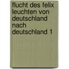 Flucht Des Felix Leuchten Von Deutschland Nach Deutschland 1 door Helmut Kroll