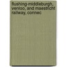 Flushing-Middleburgh, Venloo, and Maestricht Railway, Connec by Unknown