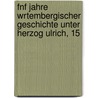 Fnf Jahre Wrtembergischer Geschichte Unter Herzog Ulrich, 15 by Heinrich Ulmann