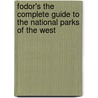 Fodor's The Complete Guide To The National Parks Of The West door Fodor's