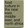 Food Culture in the Near East, Middle East, and North Africa by Peter Heine