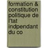 Formation & Constitution Politique de L'Tat Indpendant Du Co