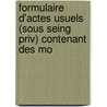 Formulaire D'Actes Usuels (Sous Seing Priv) Contenant Des Mo by Lainey