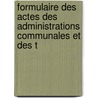 Formulaire Des Actes Des Administrations Communales Et Des T by Pierre Biddaer