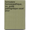 Formulaire Homoeopathique, Ou, Guide Pathogntique Usuel Pour by Jules Prost-Lacuzon