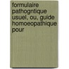 Formulaire Pathogntique Usuel, Ou, Guide Homoeopathique Pour door Jules Prost-Lacuzon