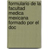 Formulario de La Facultad Medica Mexicana Formado Por El Doc door Guillermo Parra