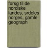 Forsg Til de Nordiske Landes, Srdeles Norges, Gamle Geograph by Gerhard Schï¿½Ning