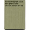 Forstwirthschaft Nach Rein Praktischer Ansicht So Wie Sie De by Wilhelm Pfeil