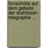 Fortschritte Auf Dem Gebiete Der Drahtlosen Telegraphie ... door Adolf Prasch