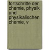 Fortschritte Der Chemie, Physik Und Physikalischen Chemie, V door Onbekend