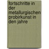 Fortschritte in Der Metallurgischen Probirkunst in Den Jahre door Bruno Kerl