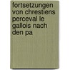 Fortsetzungen Von Chrestiens Perceval Le Gallois Nach Den Pa door Hugo Waitz