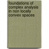 Foundations Of Complex Analysis In Non Locally Convex Spaces by Aboubakr Bayoumi