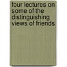Four Lectures On Some Of The Distinguishing Views Of Friends door Isaac Sharpless