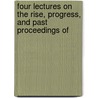 Four Lectures on the Rise, Progress, and Past Proceedings of door William Thistlethwaite