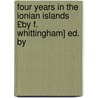Four Years in the Ionian Islands £By F. Whittingham] Ed. by door Ferdinand Whittingham