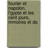 Fourier Et Napolon, L'Gypte Et Les Cent Jours, Mmoires Et Do by Jacques Joseph Champollion-Figeac