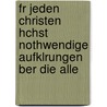 Fr Jeden Christen Hchst Nothwendige Aufklrungen Ber Die Alle by Johann Nepomuk Truelle