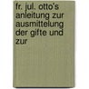 Fr. Jul. Otto's Anleitung Zur Ausmittelung Der Gifte Und Zur door Friedrich Julius Otto