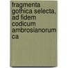 Fragmenta Gothica Selecta, Ad Fidem Codicum Ambrosianorum Ca by Fragmenta Gothica