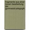 Fragmente Aus Einer Neuen Bearbeitung Der Gymnasial-Pdagogik by Alexander Kapp