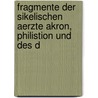 Fragmente Der Sikelischen Aerzte Akron, Philistion Und Des D by Max Wellmann
