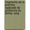 Fragments de La Premire Ogdoade de Guillaume Du Bellay, Seig by Guillaume Du Bellay