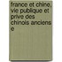 France Et Chine, Vie Publique Et Prive Des Chinois Anciens E