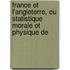 France Et L'Angleterre, Ou Statistique Morale Et Physique de