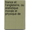 France Et L'Angleterre, Ou Statistique Morale Et Physique de by F. De Tapi�S