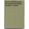 France Militaire Sous Les Quatre Dynasties, Volume 1 La Fran by Nicolas Viton Saint De Allais