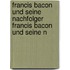 Francis Bacon Und Seine Nachfolger Francis Bacon Und Seine N