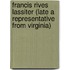 Francis Rives Lassiter (Late A Representative From Virginia)