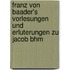 Franz Von Baader's Vorlesungen Und Erluterungen Zu Jacob Bhm